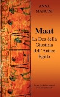 Maat, la Dea della Giustizia dell'Antico Egitto, Anna Mancini