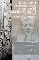 Comment Percer les Secrets, les Enigmes et les Mystères de l'Ancienne Egypte et d'autres Anciennes Civilisations, Anna Mancini